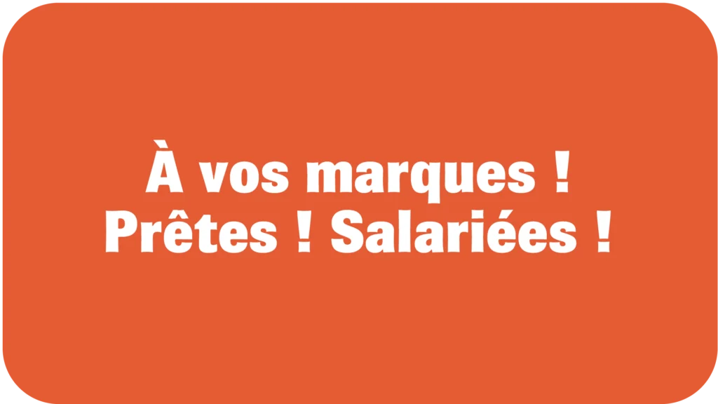 a vos marques ! prêtes ! salairiées !